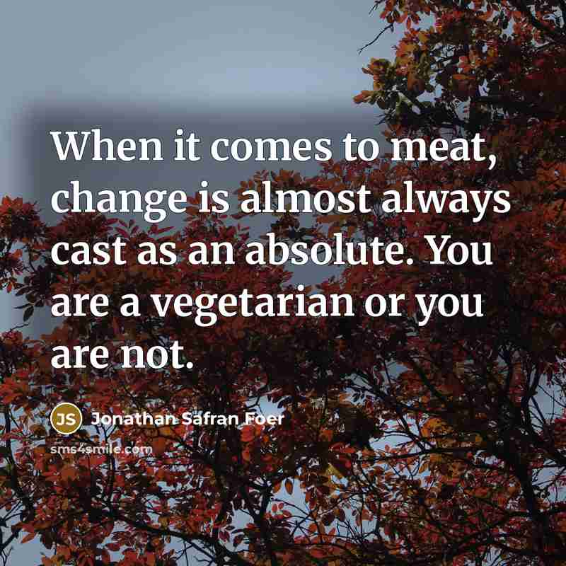 “When it comes to meat, change is almost always cast…” quote by Jonathan Safran Foer