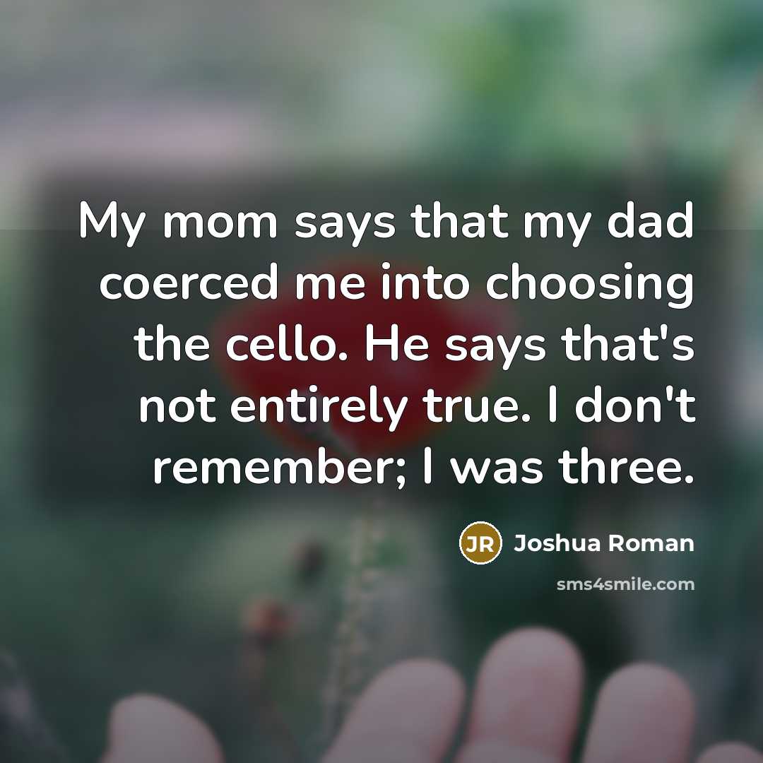 “My mom says that my dad coerced me into choosing…” quote by Joshua Roman