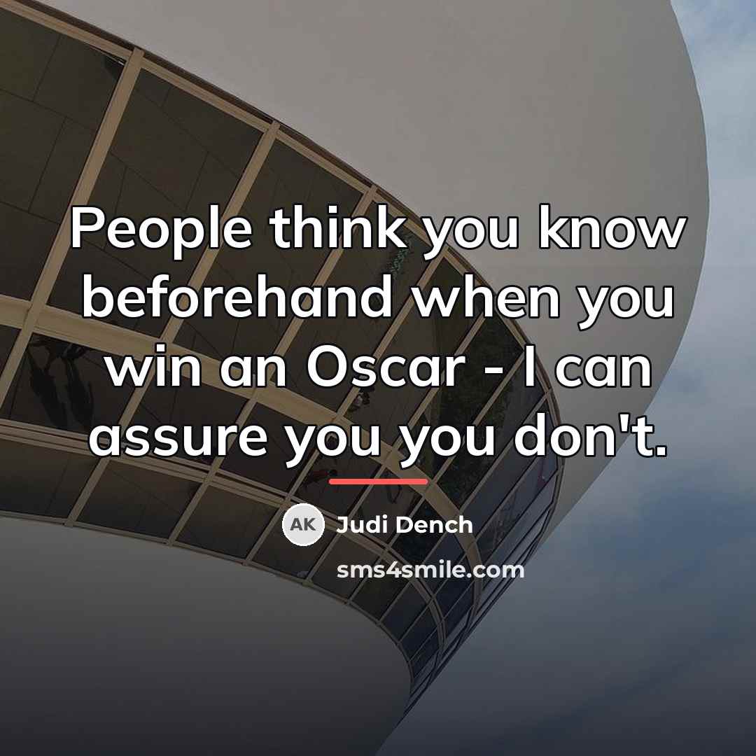 “People think you know beforehand when you win an Oscar…” quote by Judi Dench