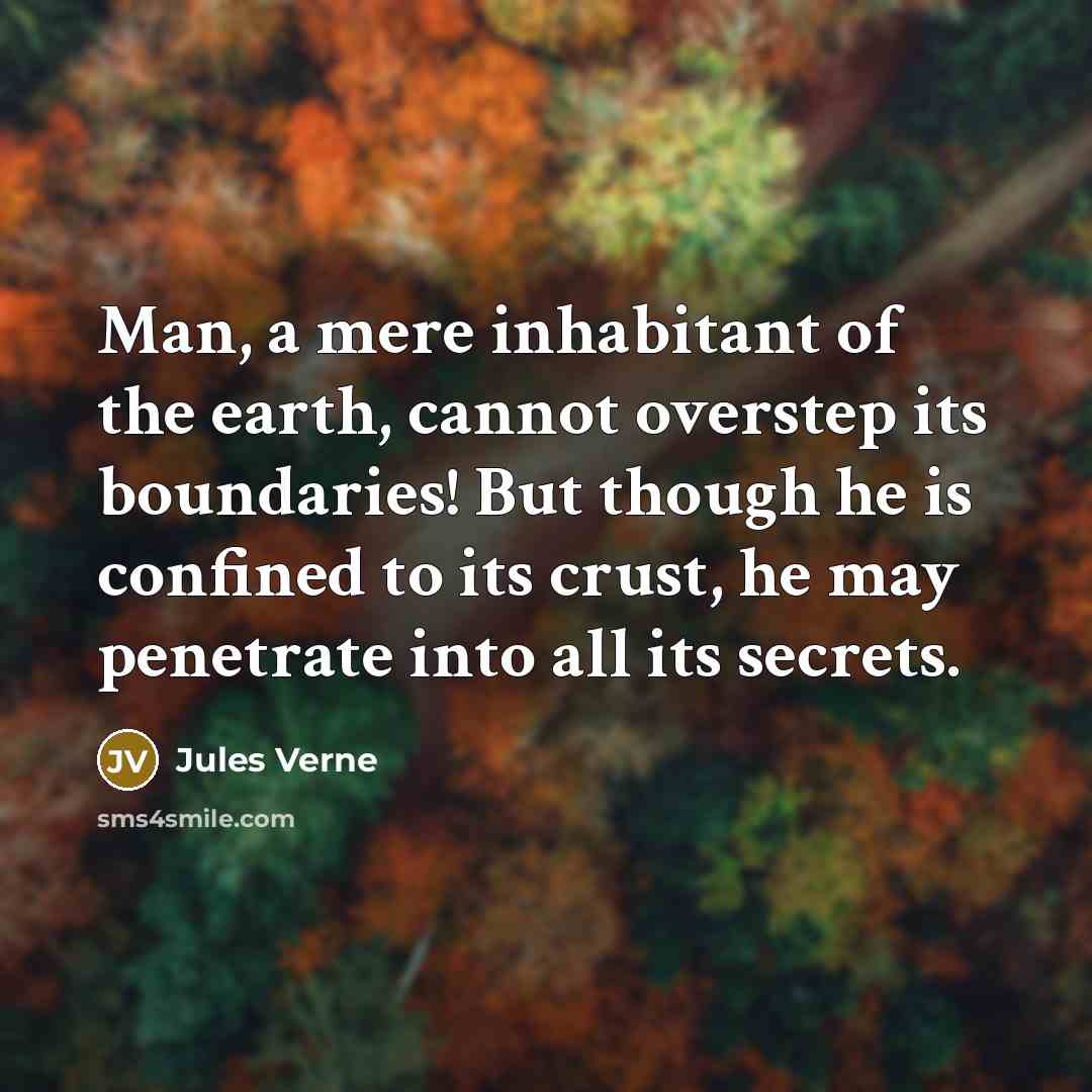 “Man, a mere inhabitant of the earth, cannot overstep its…” quote by Jules Verne