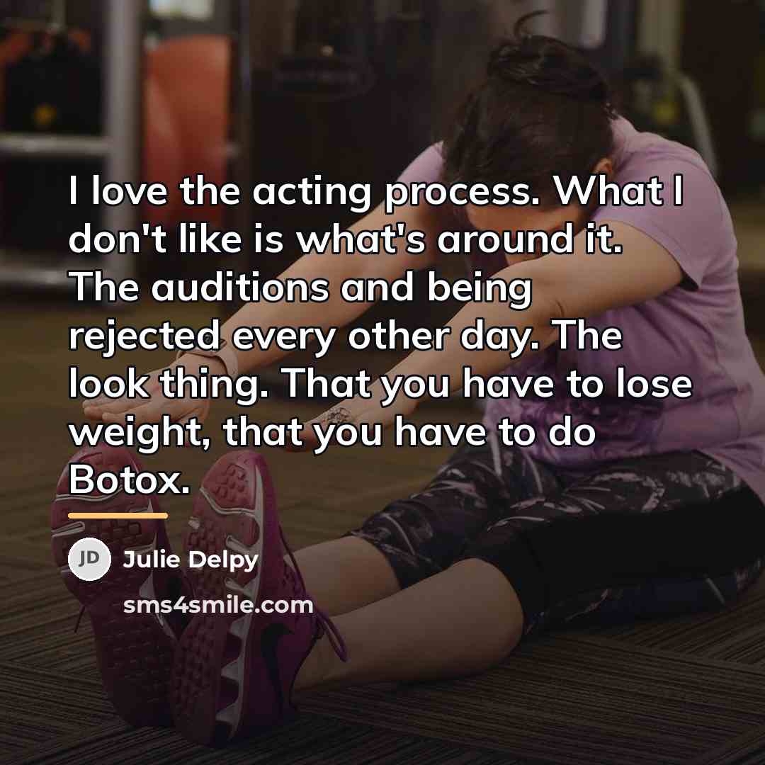 “I love the acting process. What I don't like is…” quote by Julie Delpy