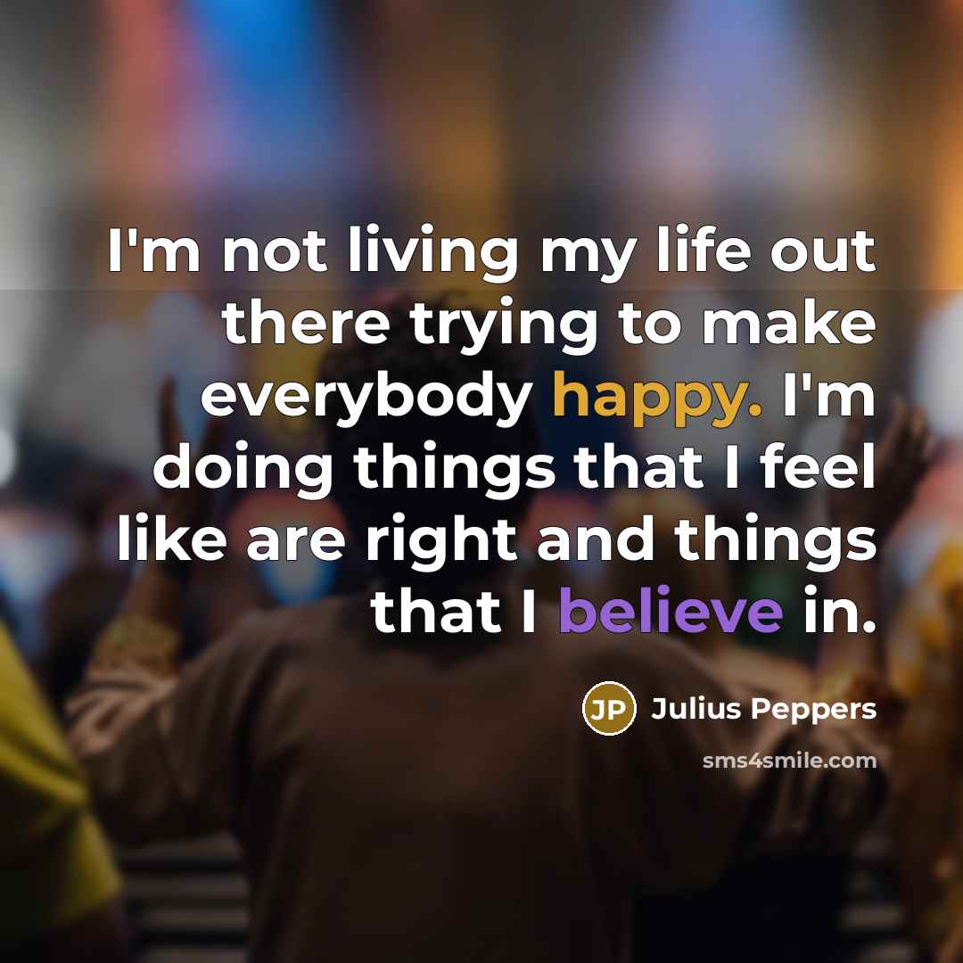 “I'm not living my life out there trying to make…” quote by Julius Peppers