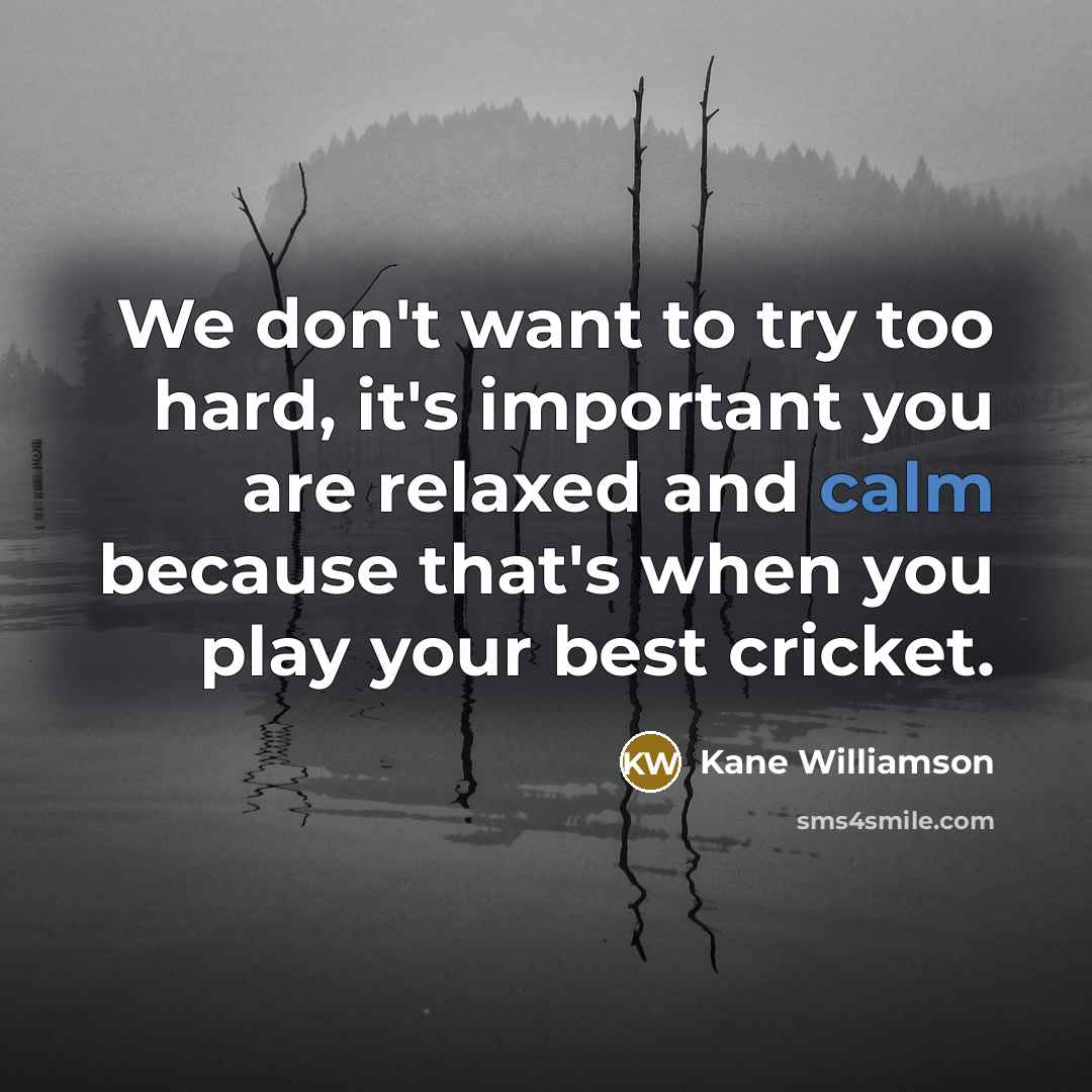 “We don't want to try too hard, it's important you…” quote by Kane Williamson