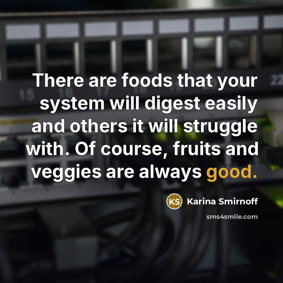 “There are foods that your system will digest easily and others it will struggle with. Of course, fruits and veggies are always good.” quote by Karina Smirnoff