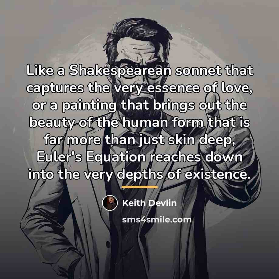 “Like a Shakespearean sonnet that captures the very essence of…” quote by Keith Devlin