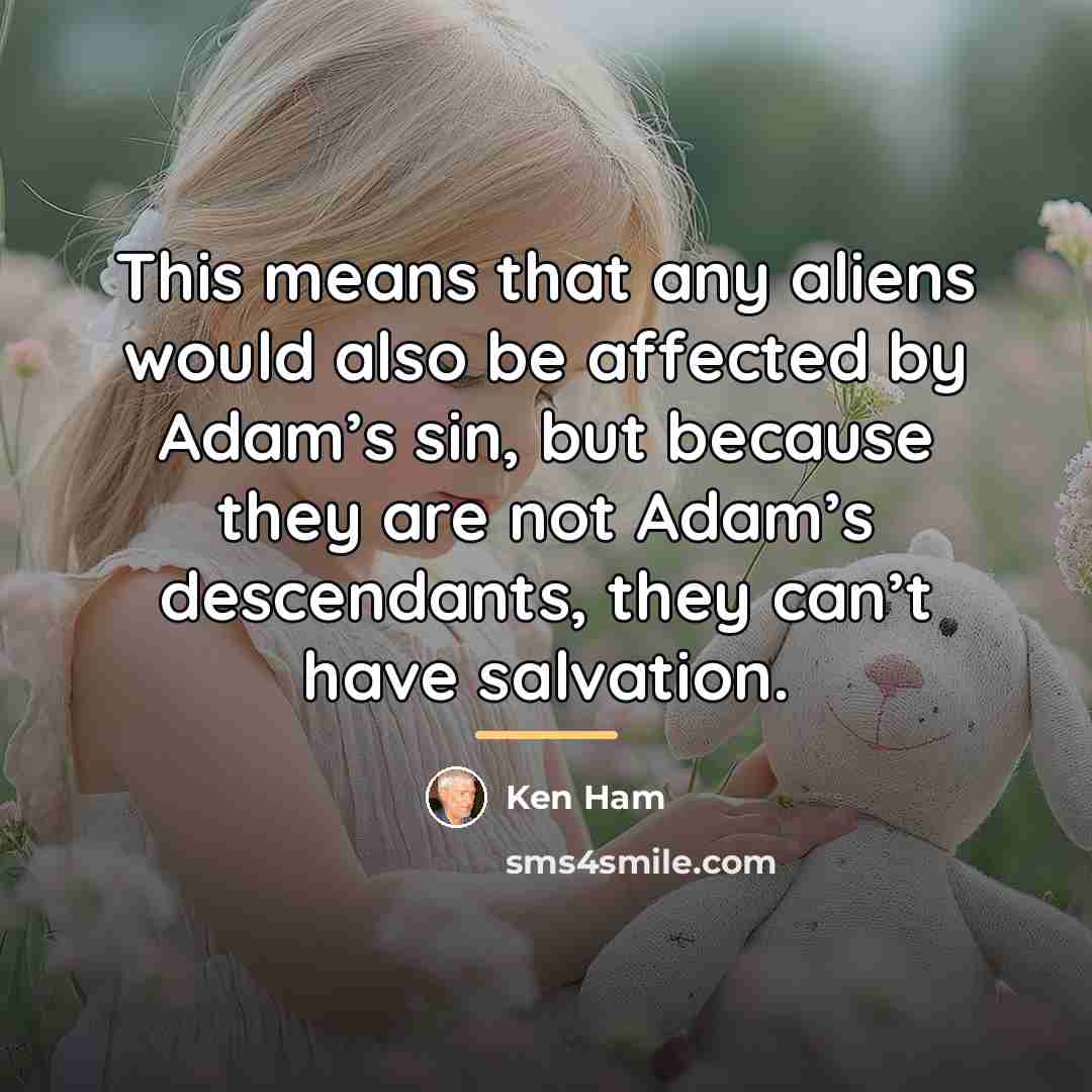 “This means that any aliens would also be affected by…” quote by Ken Ham