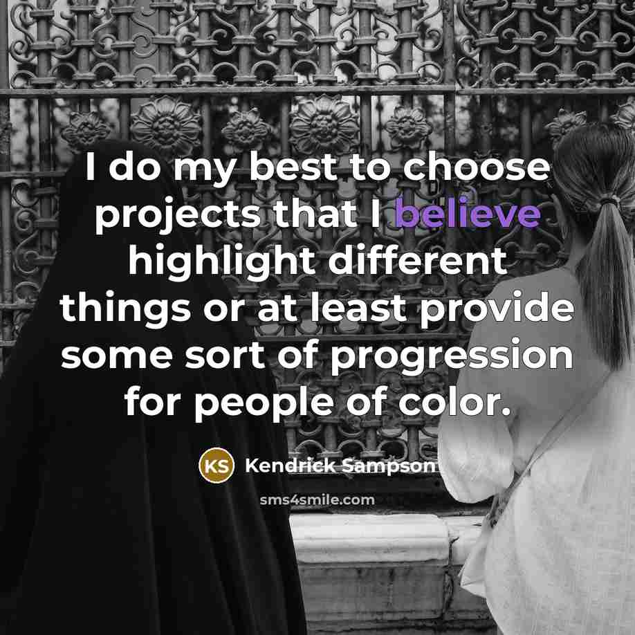 “I do my best to choose projects that I believe…” quote by Kendrick Sampson