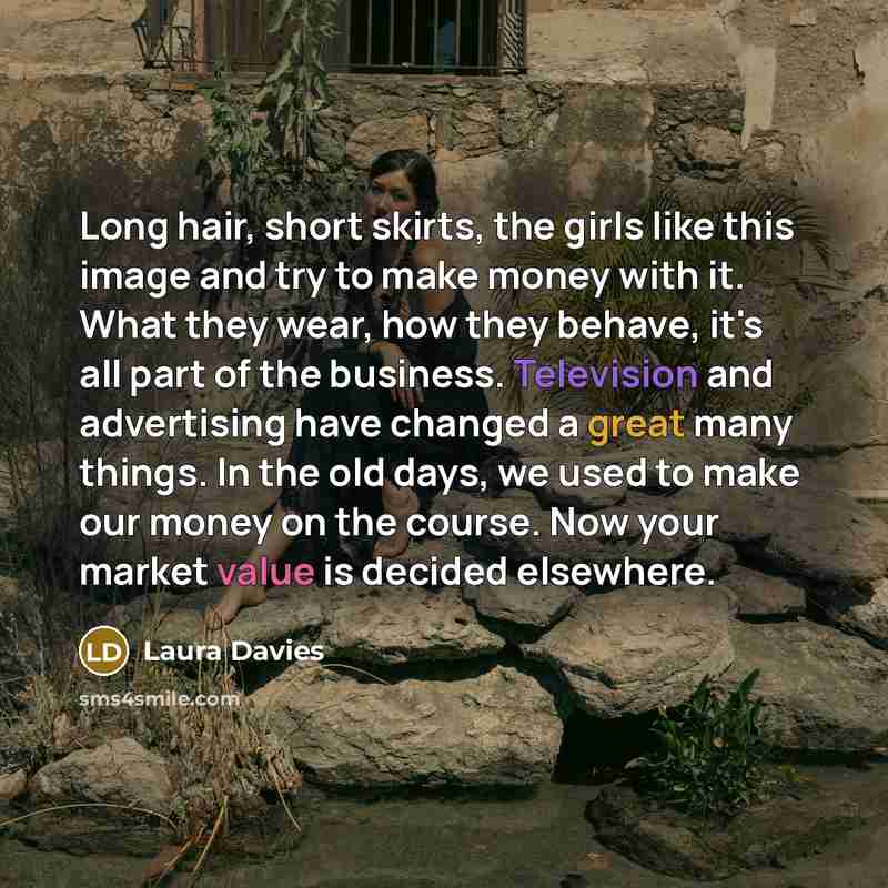 “Long hair, short skirts, the girls like this image and…” quote by Laura Davies