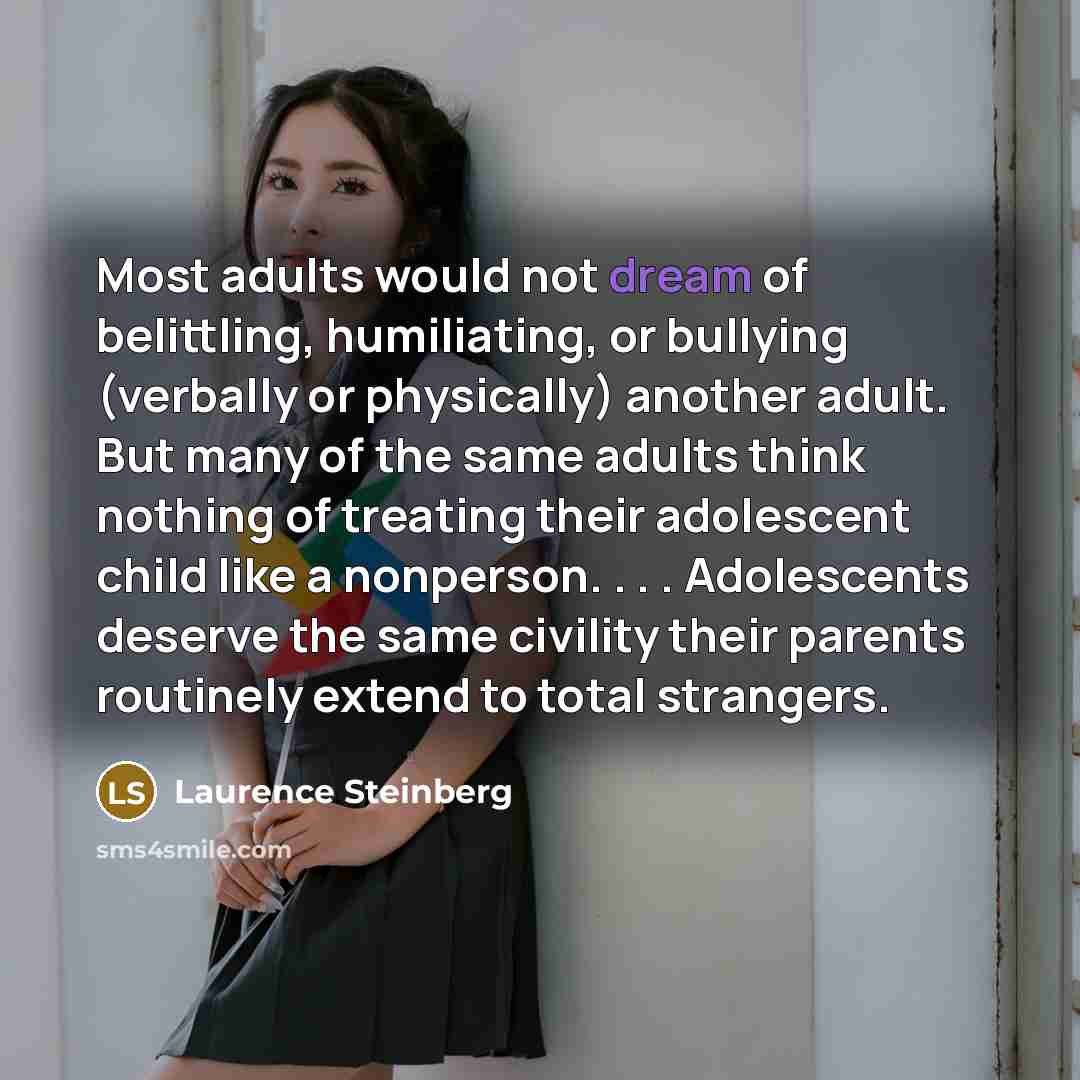 “Most adults would not dream of belittling, humiliating, or bullying…” quote by Laurence Steinberg