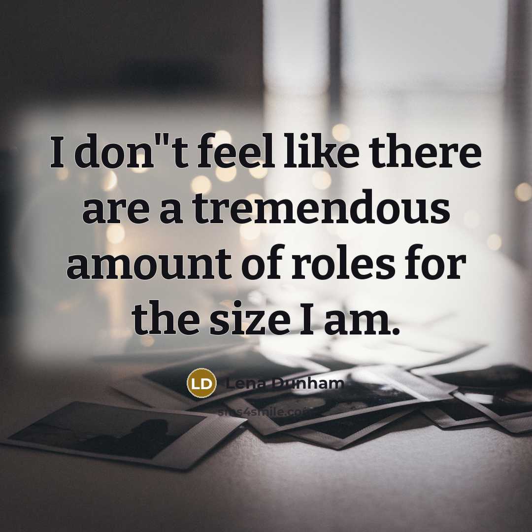 “I don"t feel like there are a tremendous amount of…” quote by Lena Dunham