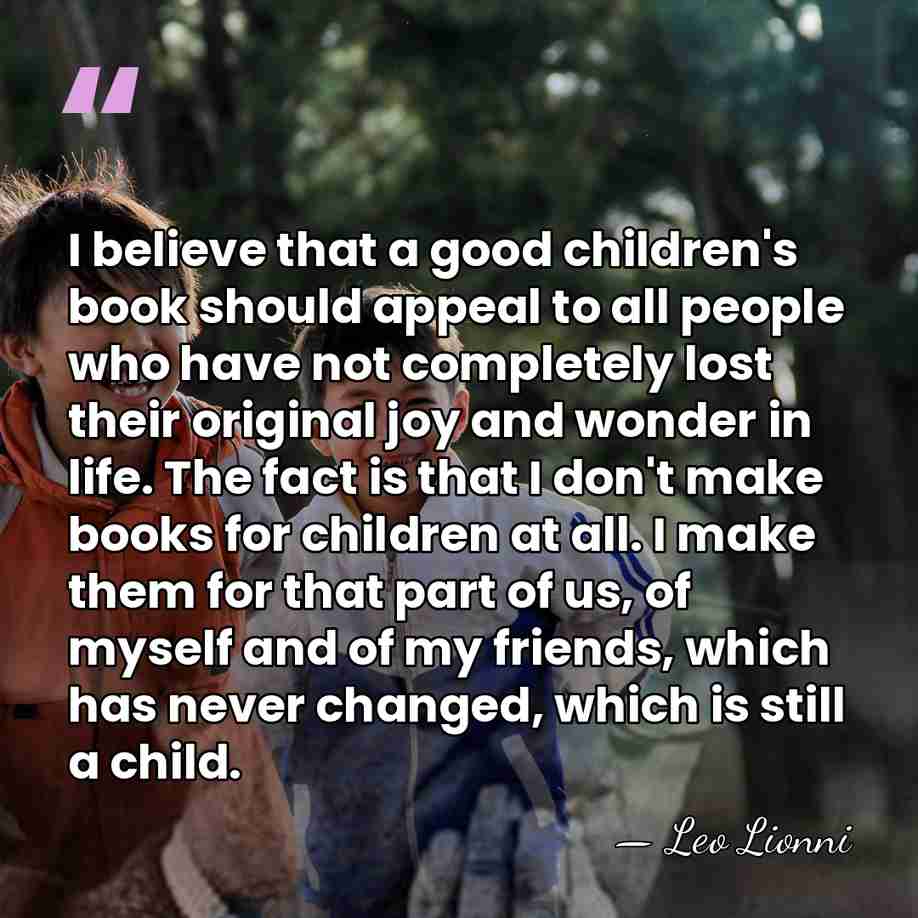 I believe that a good children's book should appeal to all people&hellip; - Leo Lionni