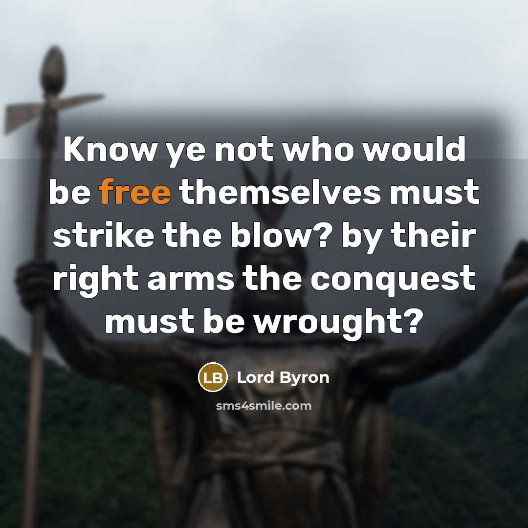 “Know ye not who would be free themselves must strike…” quote by Lord Byron