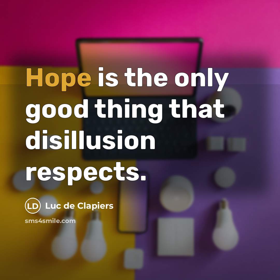 “Hope is the only good thing that disillusion respects.…” quote by Luc de Clapiers