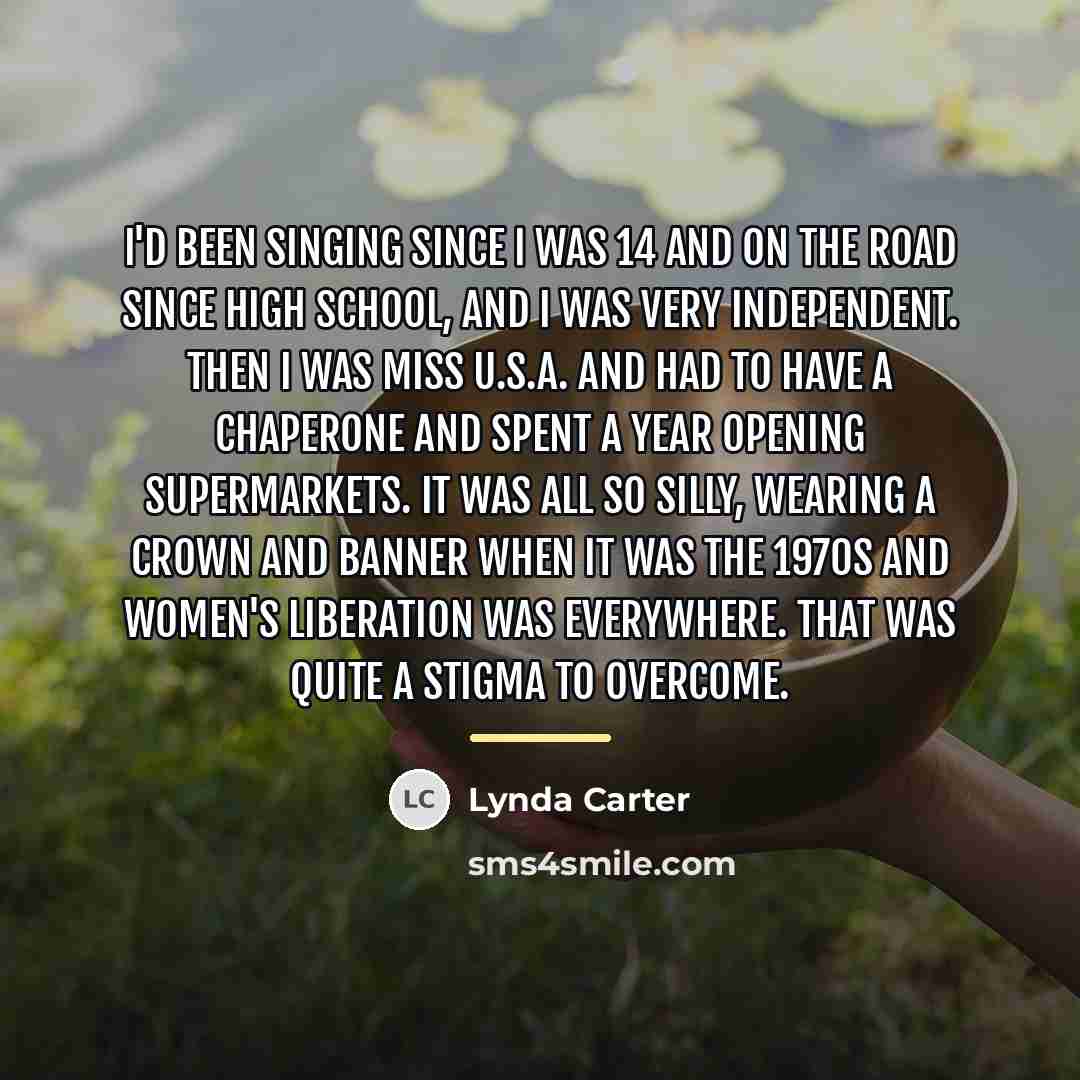 “I'd been singing since I was 14 and on the…” quote by Lynda Carter