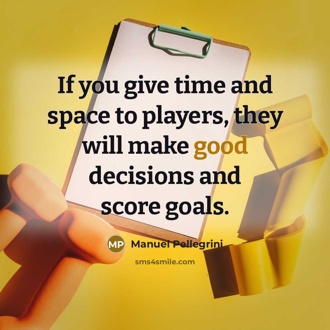 “If you give time and space to players, they will…” quote by Manuel Pellegrini