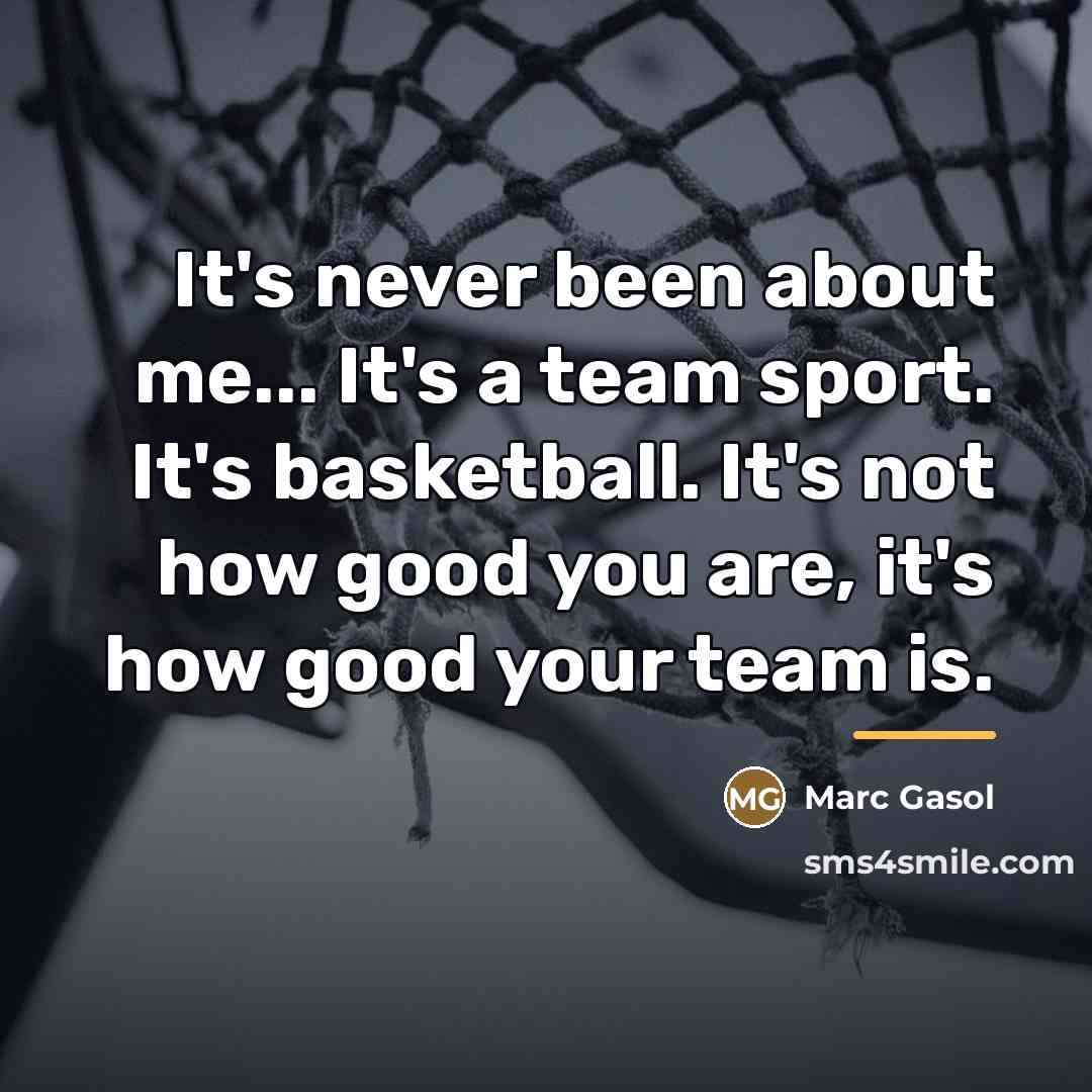 “It's never been about me... It's a team sport. It's…” quote by Marc Gasol