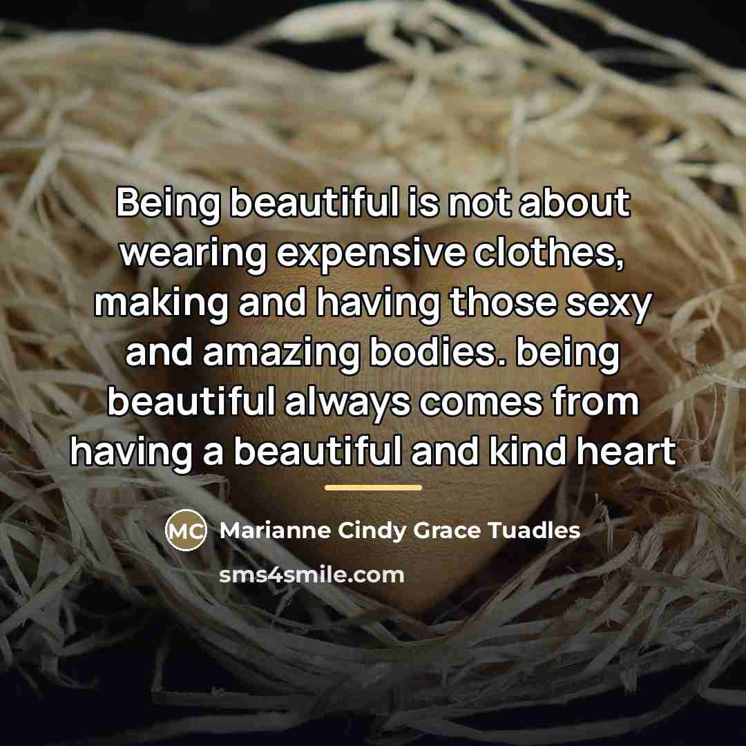 “Being beautiful is not about wearing expensive clothes, making and…” quote by Marianne Cindy Grace Tuadles