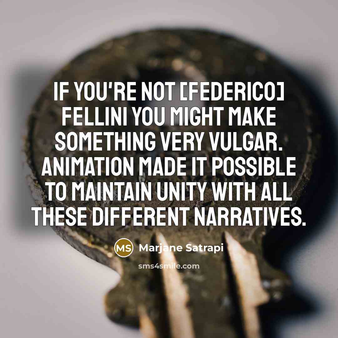 “If you're not [Federico] Fellini you might make something very…” quote by Marjane Satrapi