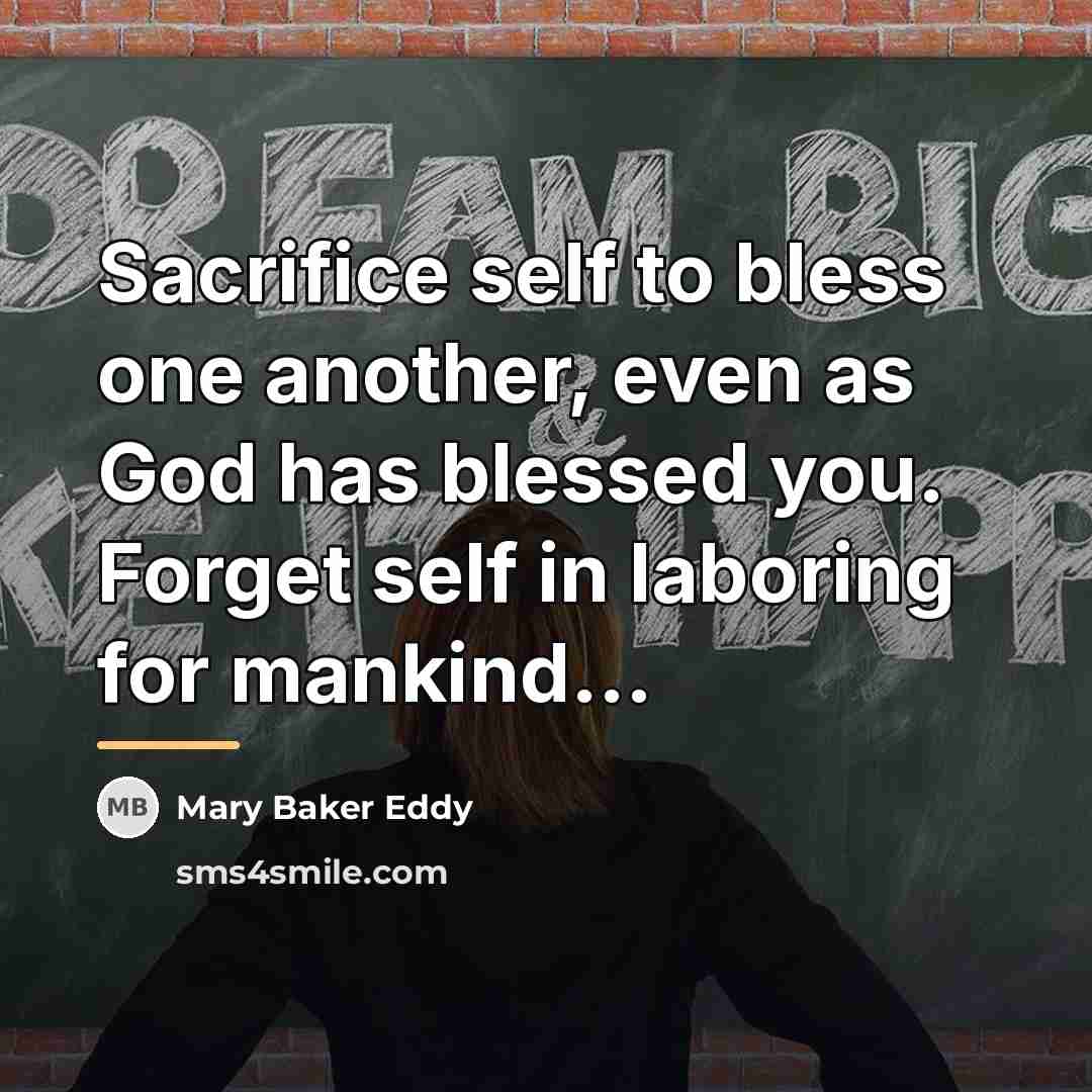 “Sacrifice self to bless one another, even as God has…” quote by Mary Baker Eddy
