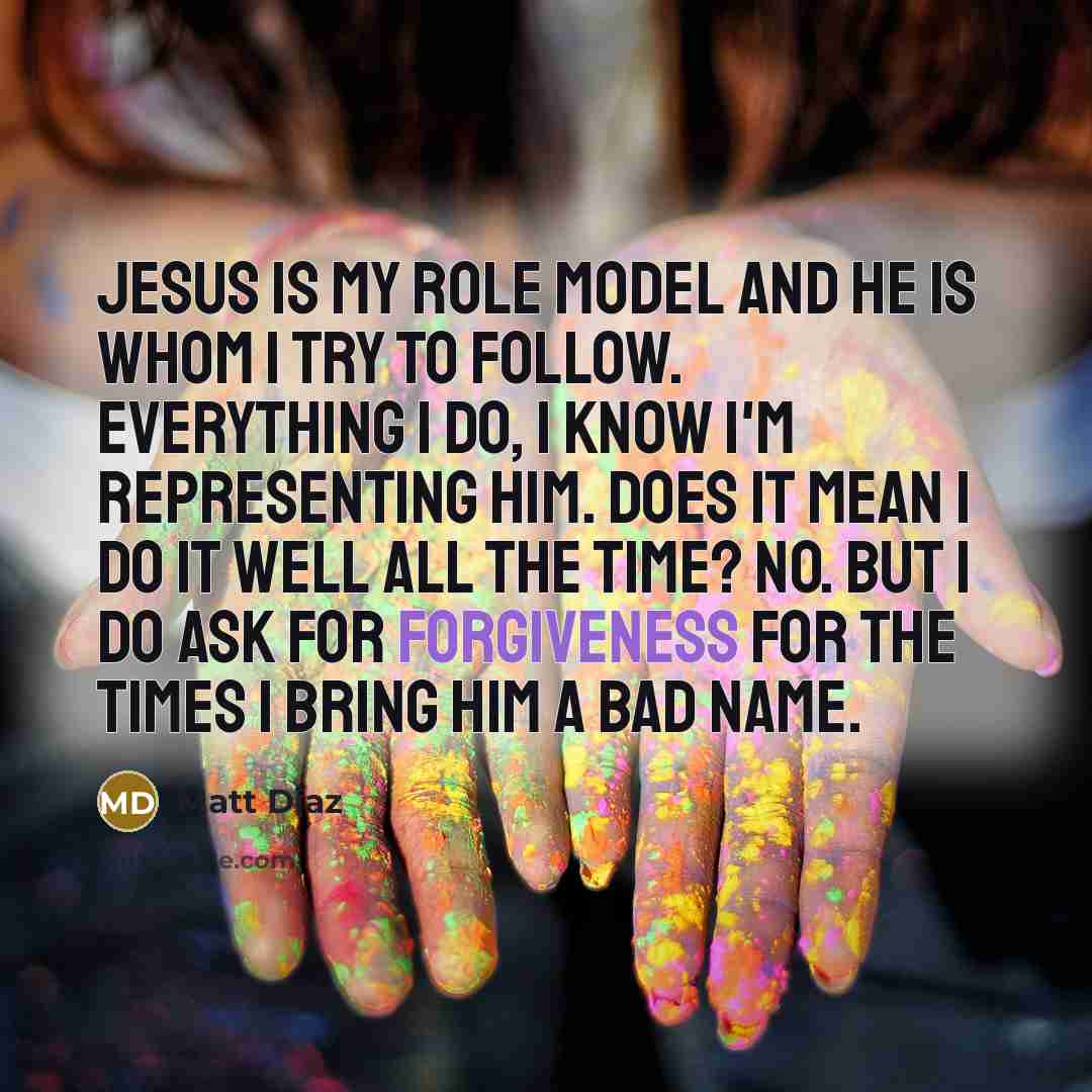 “Jesus is my role model and He is whom I…” quote by Matt Diaz