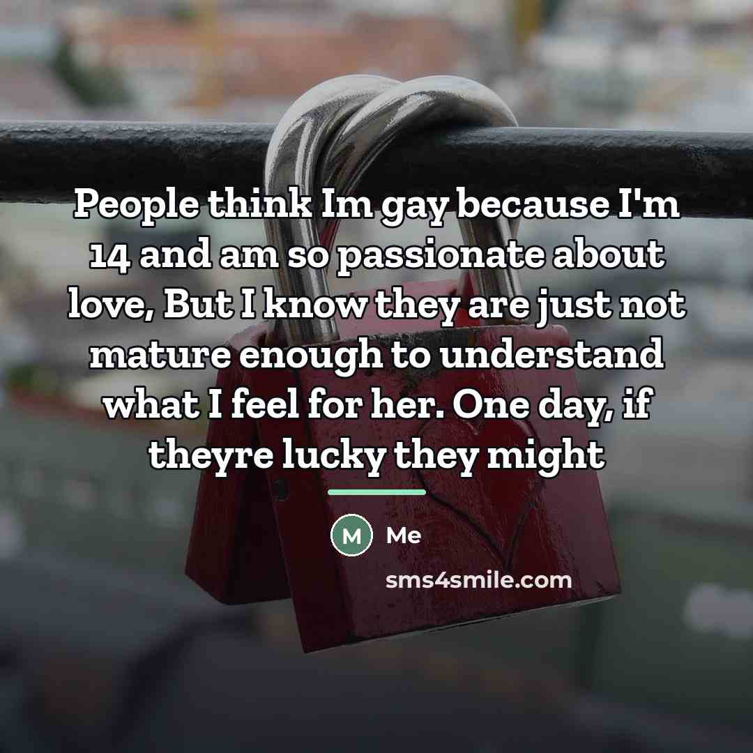 “People think Im gay because I'm 14 and am so…” quote by ME