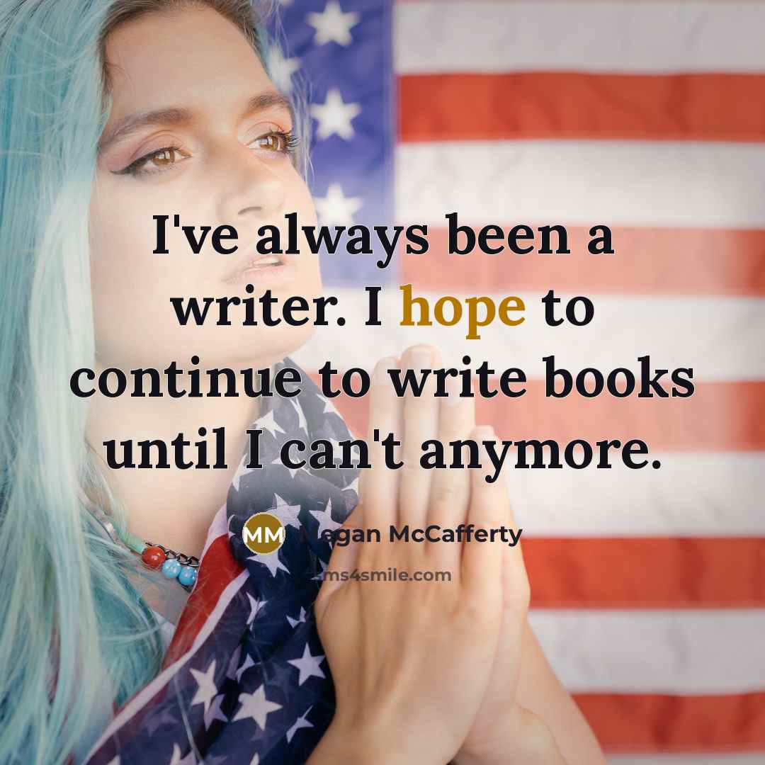 “I've always been a writer. I hope to continue to…” quote by Megan McCafferty