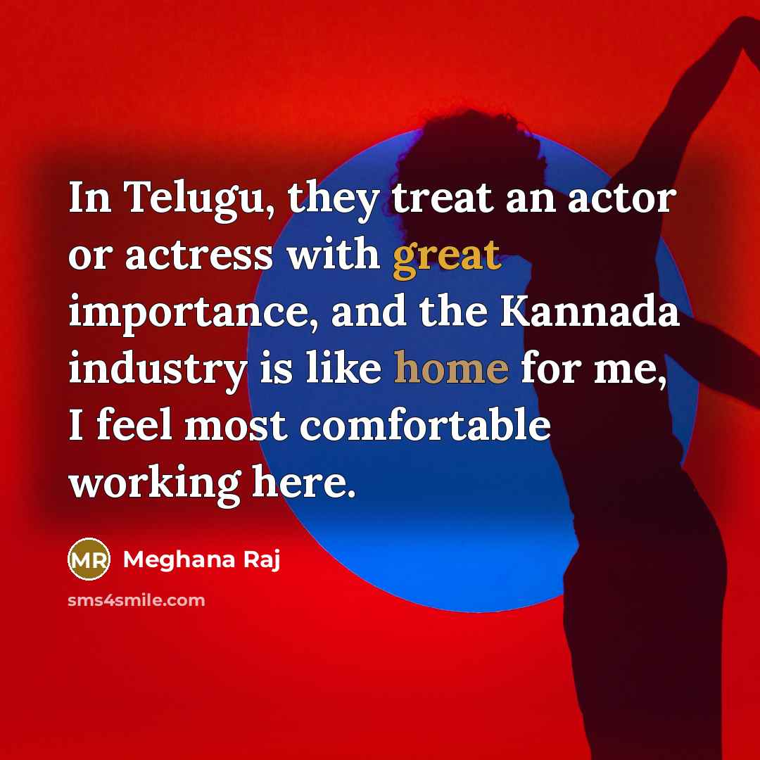 “In Telugu, they treat an actor or actress with great…” quote by Meghana Raj