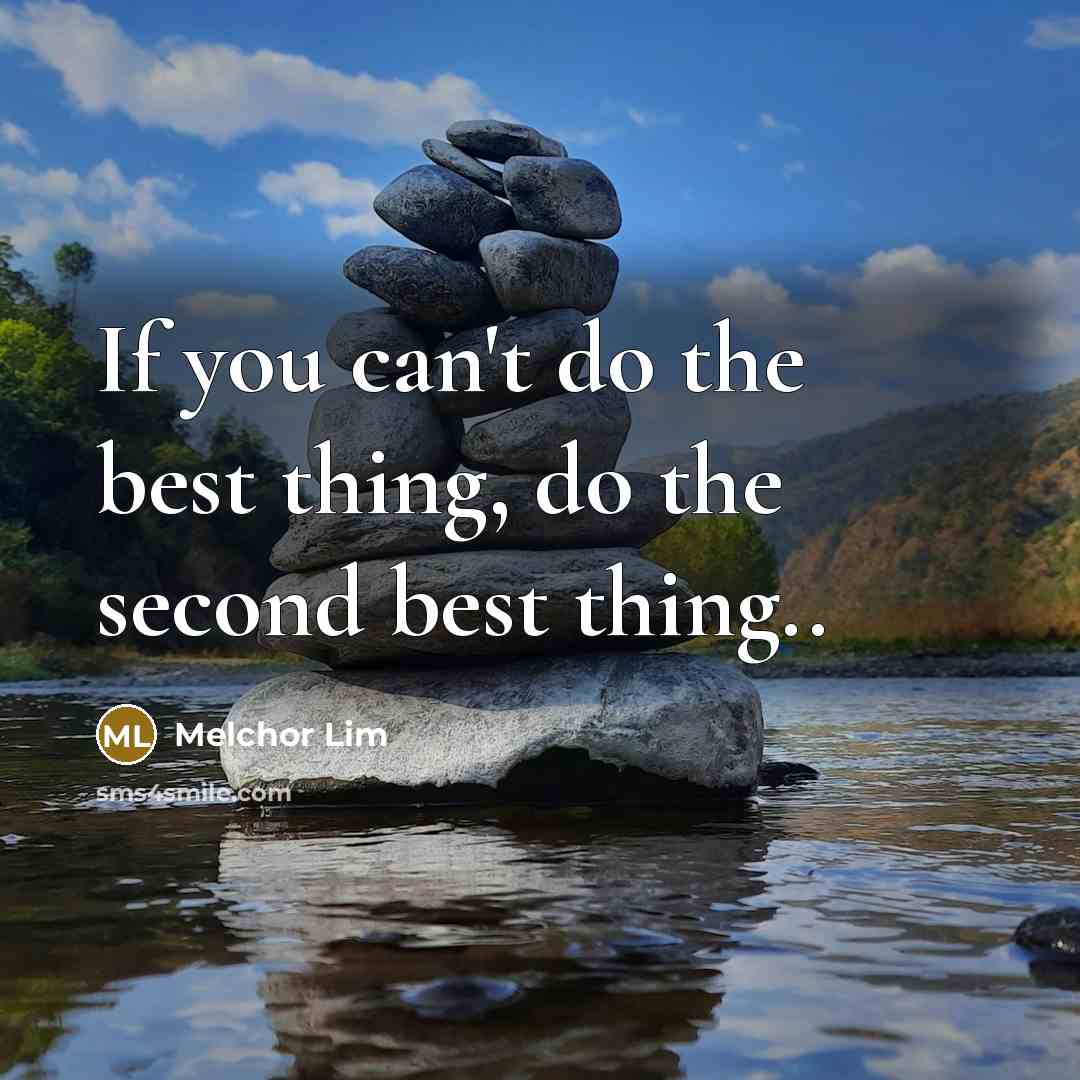“If you can't do the best thing, do the second…” quote by Melchor Lim
