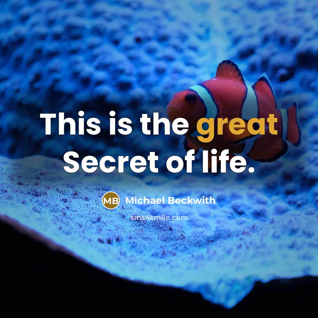 “This is the great Secret of life.…” quote by Michael Beckwith