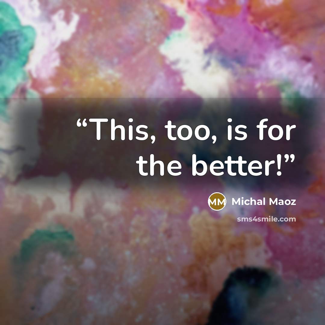 “This, too, is for the better!” quote by Michal Maoz
