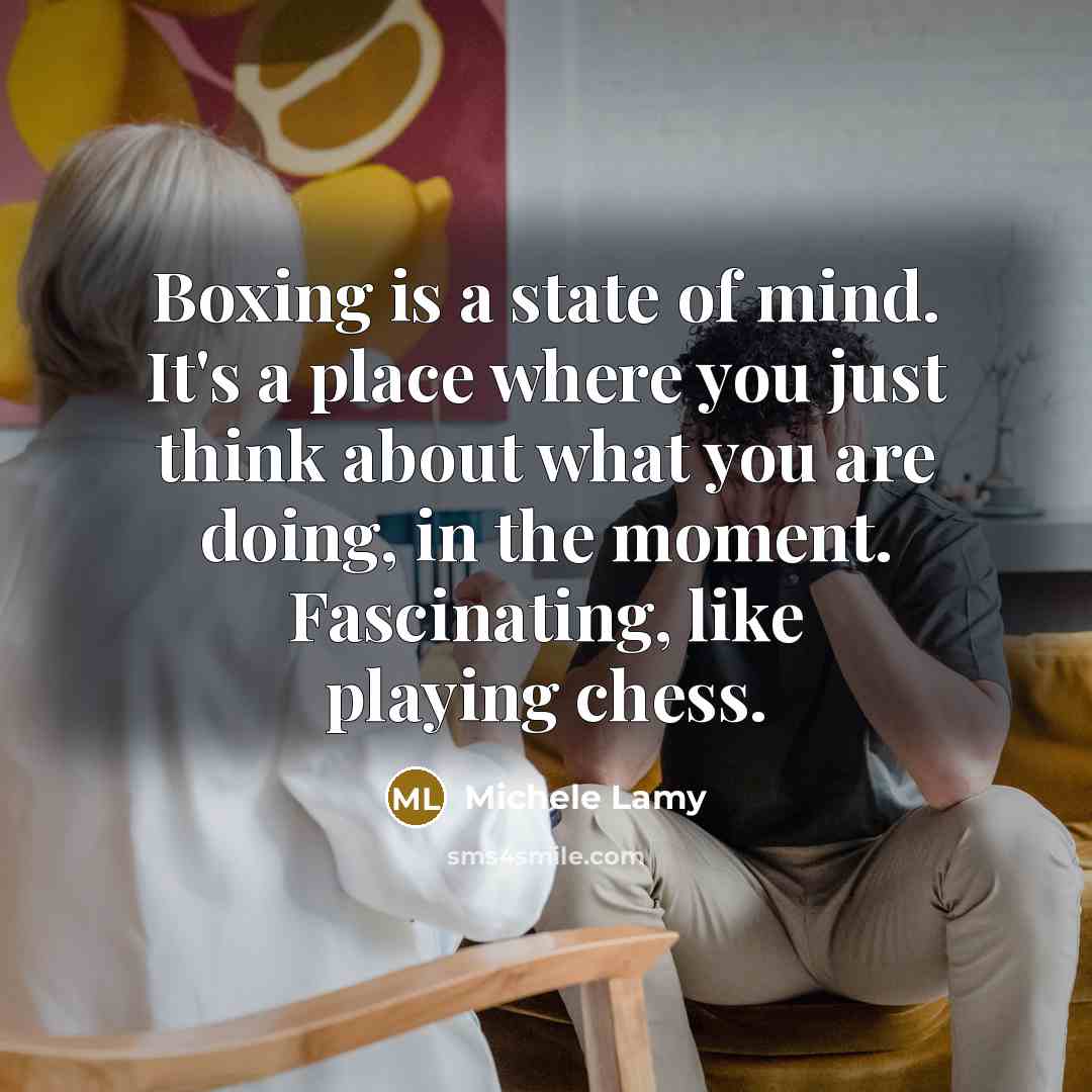 “Boxing is a state of mind. It's a place where…” quote by Michele Lamy