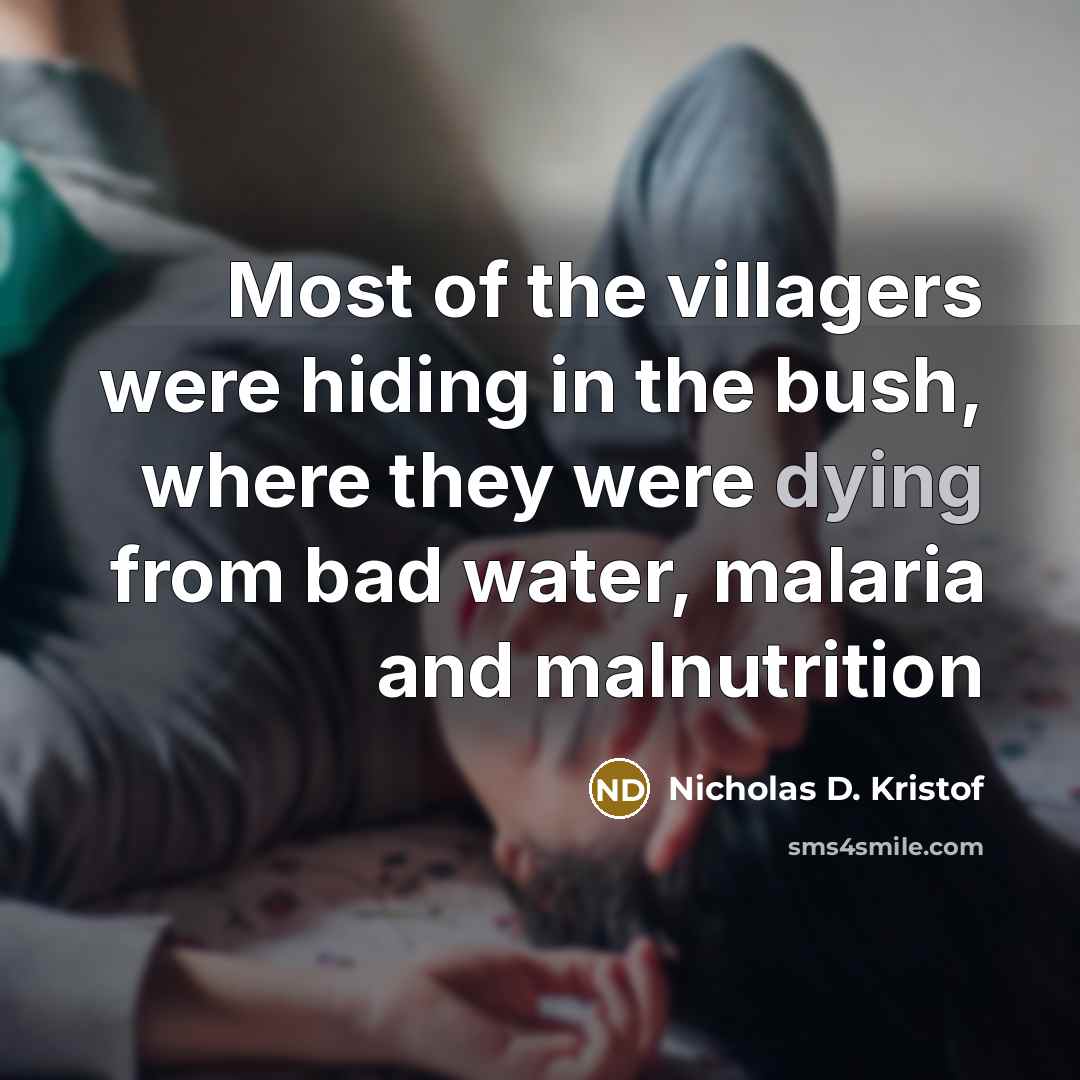 “Most of the villagers were hiding in the bush, where…” quote by Nicholas D. Kristof