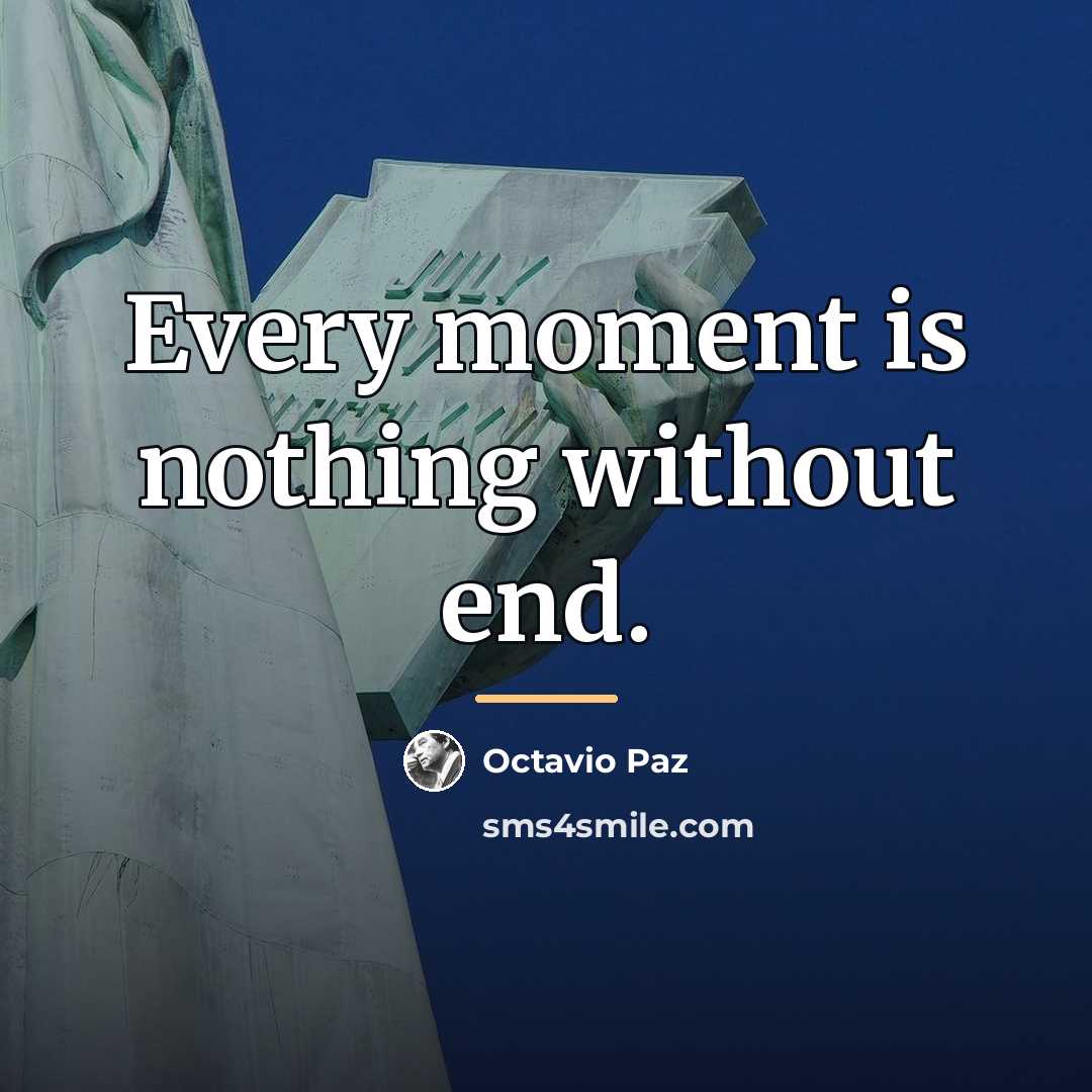 “Every moment is nothing without end.…” quote by Octavio Paz
