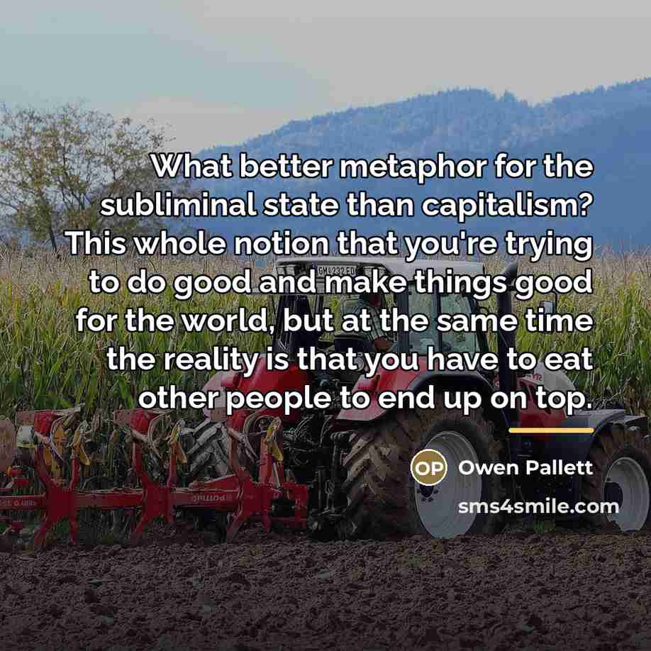 “What better metaphor for the subliminal state than capitalism? This…” quote by Owen Pallett