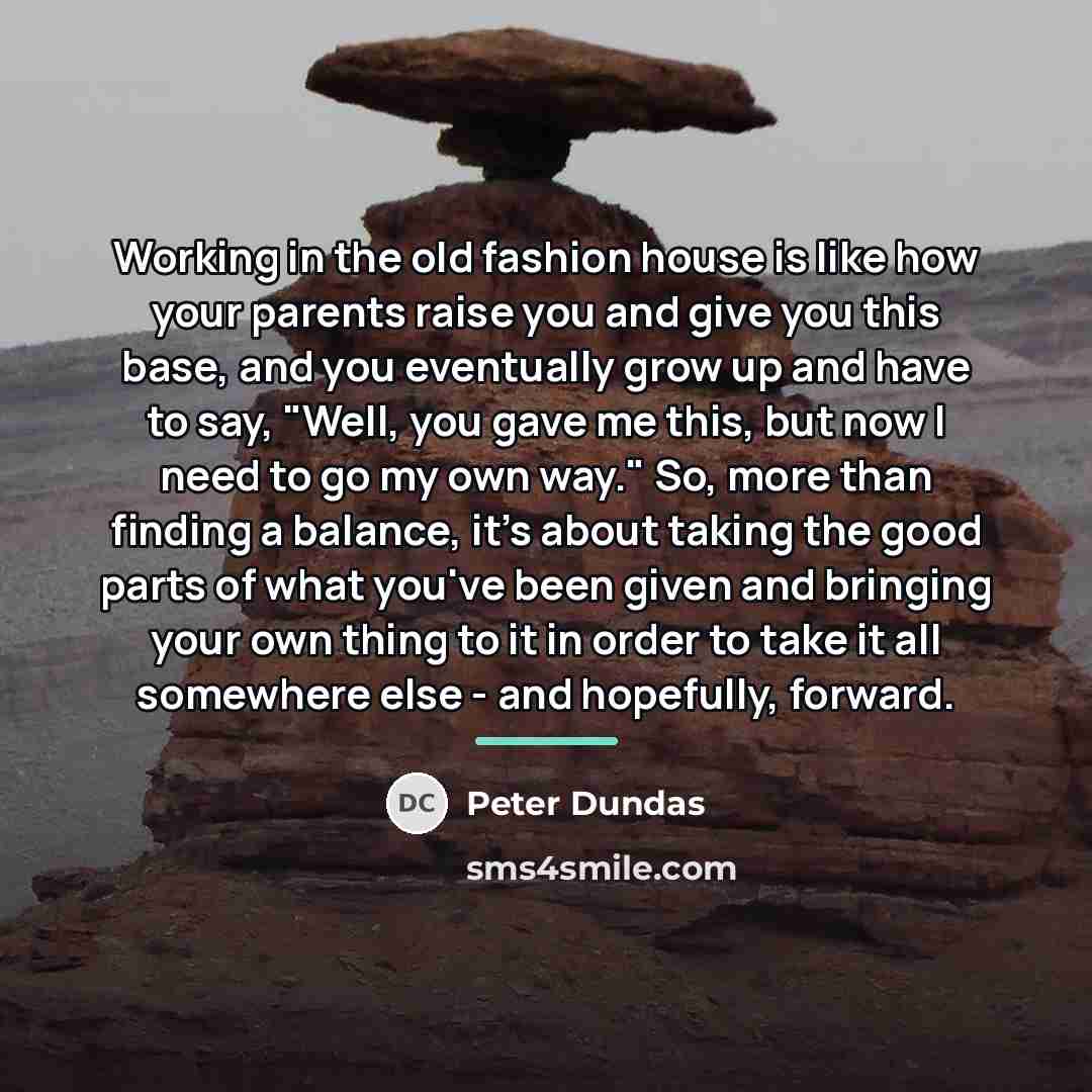 “Working in the old fashion house is like how your…” quote by Peter Dundas