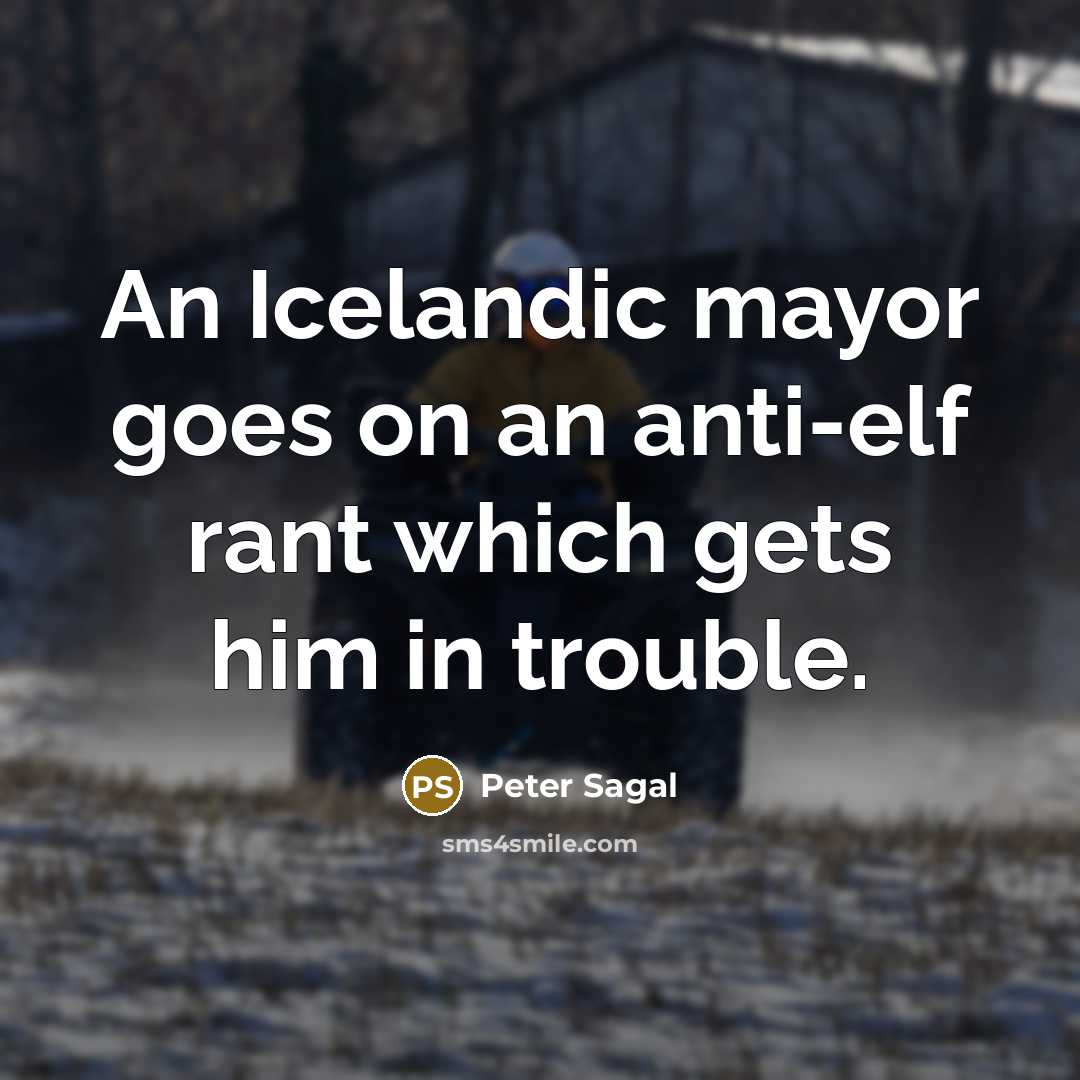 “An Icelandic mayor goes on an anti-elf rant which gets…” quote by Peter Sagal