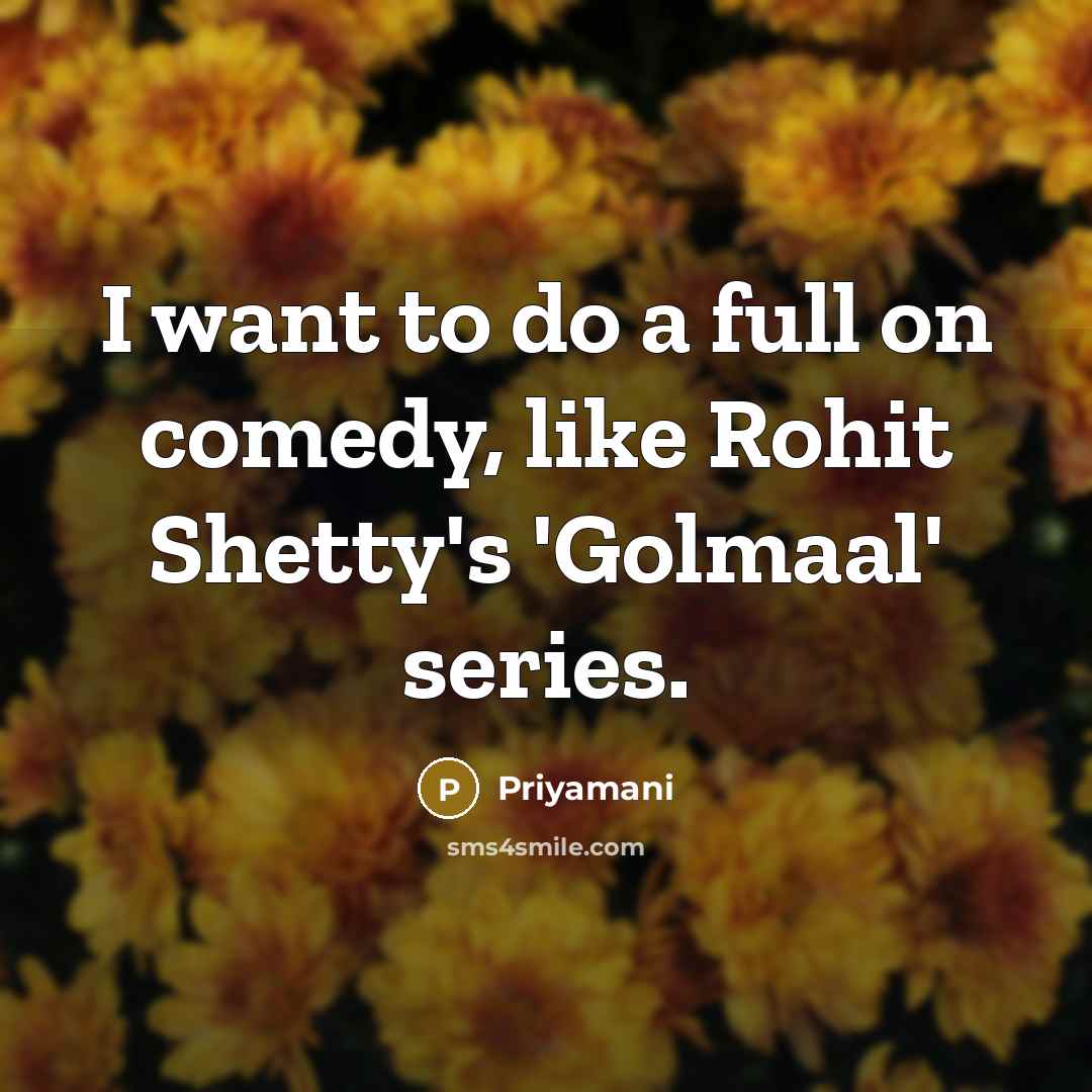 “I want to do a full on comedy, like Rohit…” quote by Priyamani