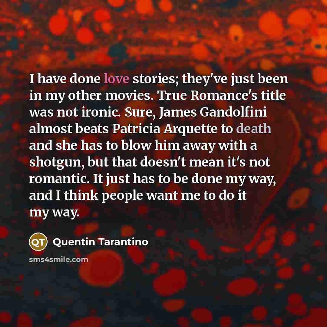 “I have done love stories; they've just been in my…” quote by Quentin Tarantino