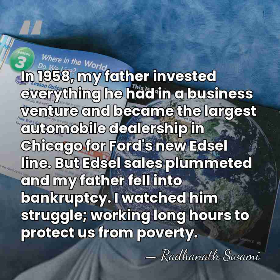 In 1958, my father invested everything he had in a business venture&hellip; - Radhanath Swami