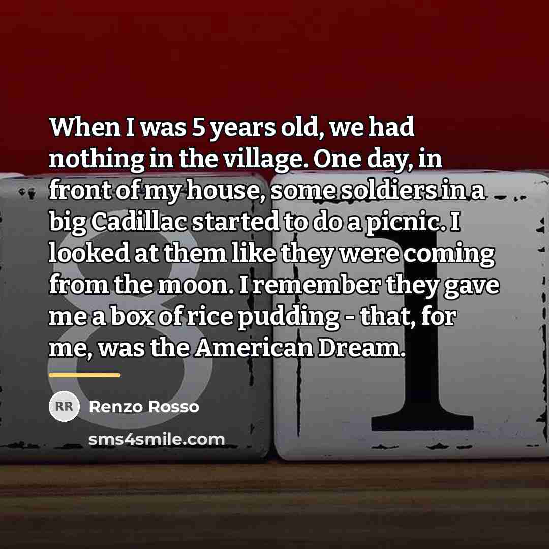 “When I was 5 years old, we had nothing in…” quote by Renzo Rosso