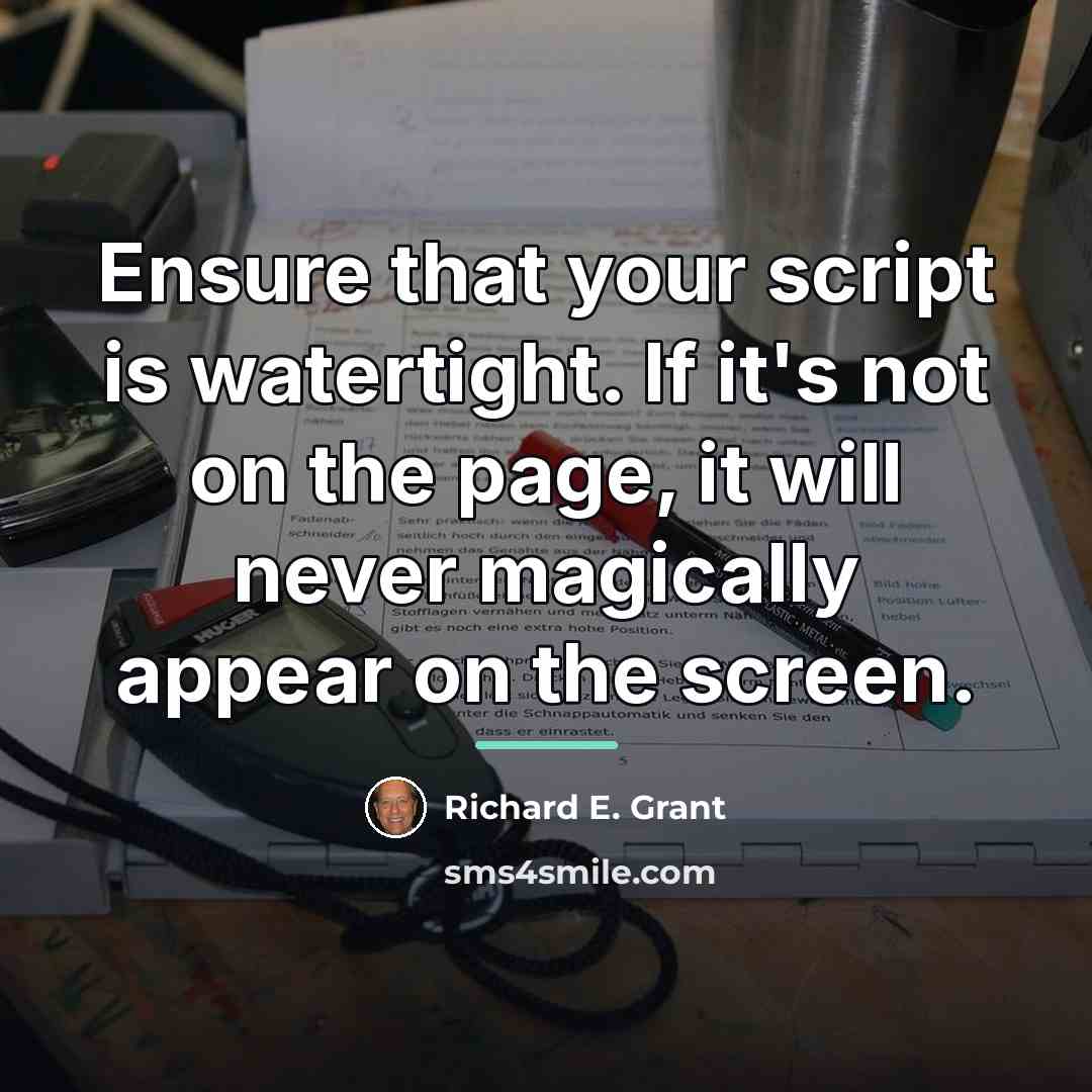 “Ensure that your script is watertight. If it's not on…” quote by Richard E. Grant