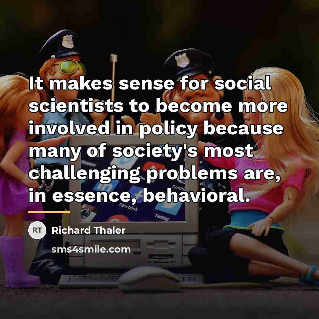 “It makes sense for social scientists to become more involved…” quote by Richard Thaler