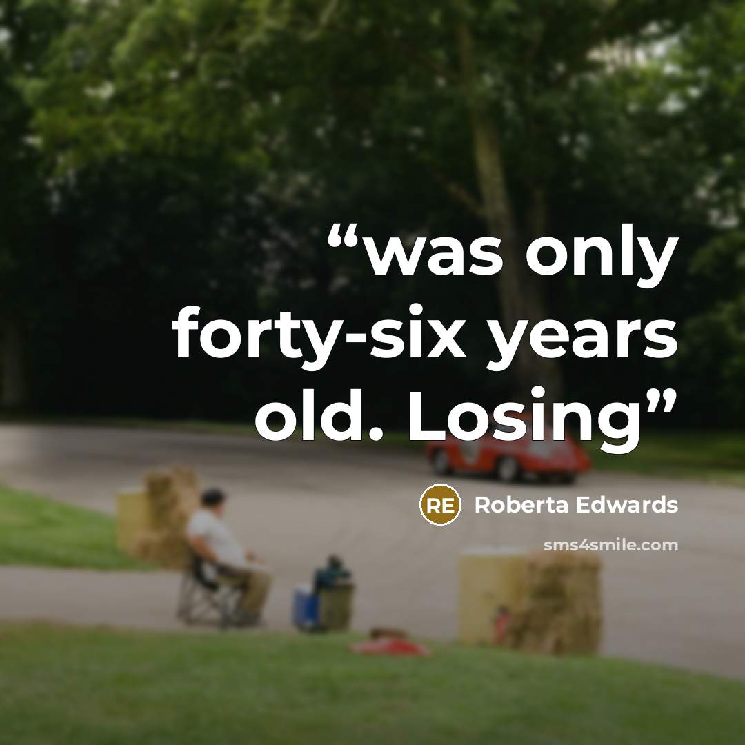 “was only forty-six years old. Losing” quote by Roberta Edwards