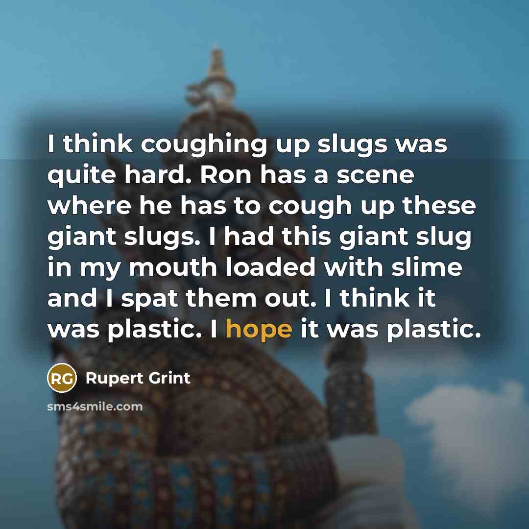 “I think coughing up slugs was quite hard. Ron has…” quote by Rupert Grint