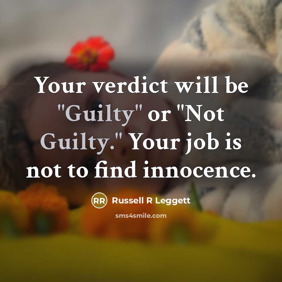 “Your verdict will be "Guilty" or "Not Guilty." Your job…” quote by Russell R Leggett