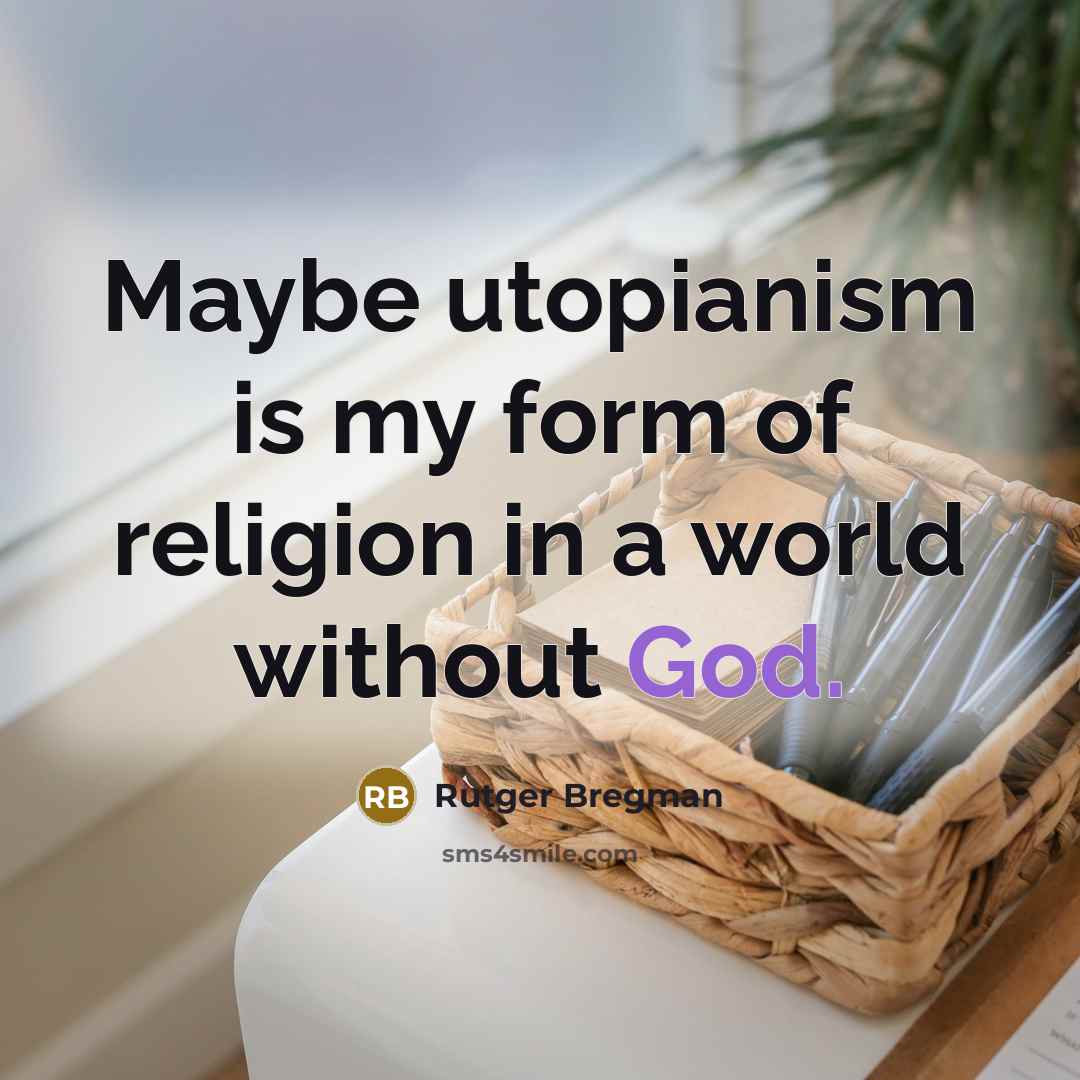 “Maybe utopianism is my form of religion in a world…” quote by Rutger Bregman