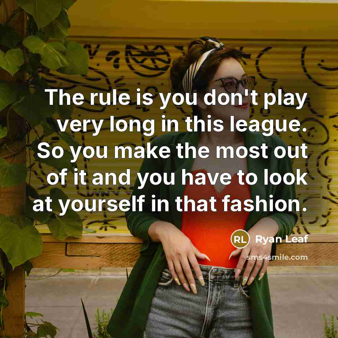 “The rule is you don't play very long in this…” quote by Ryan Leaf