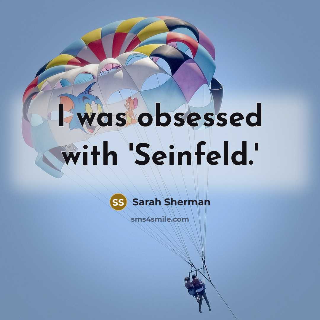 “I was obsessed with 'Seinfeld.'…” quote by Sarah Sherman