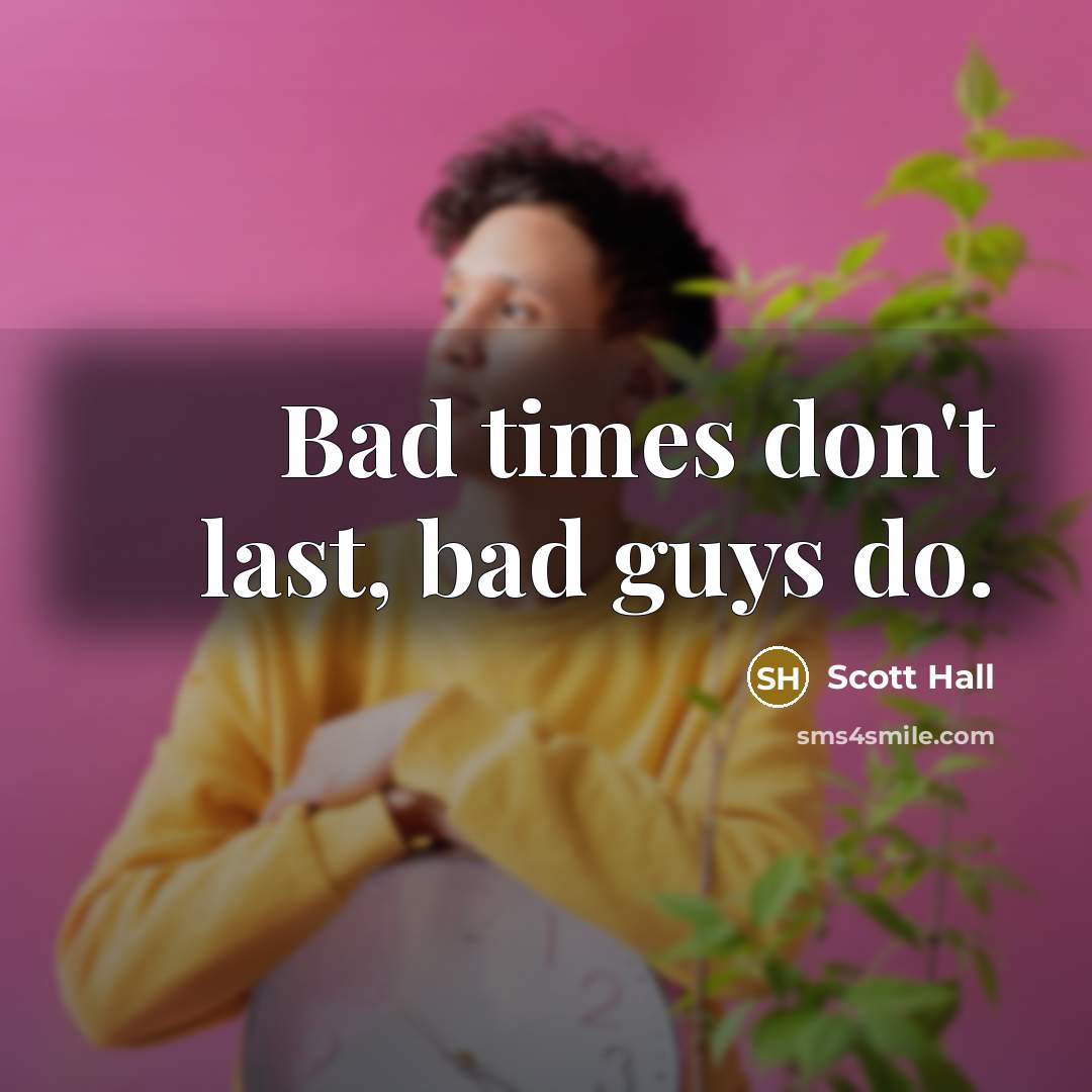 “Bad times don't last, bad guys do.…” quote by Scott Hall