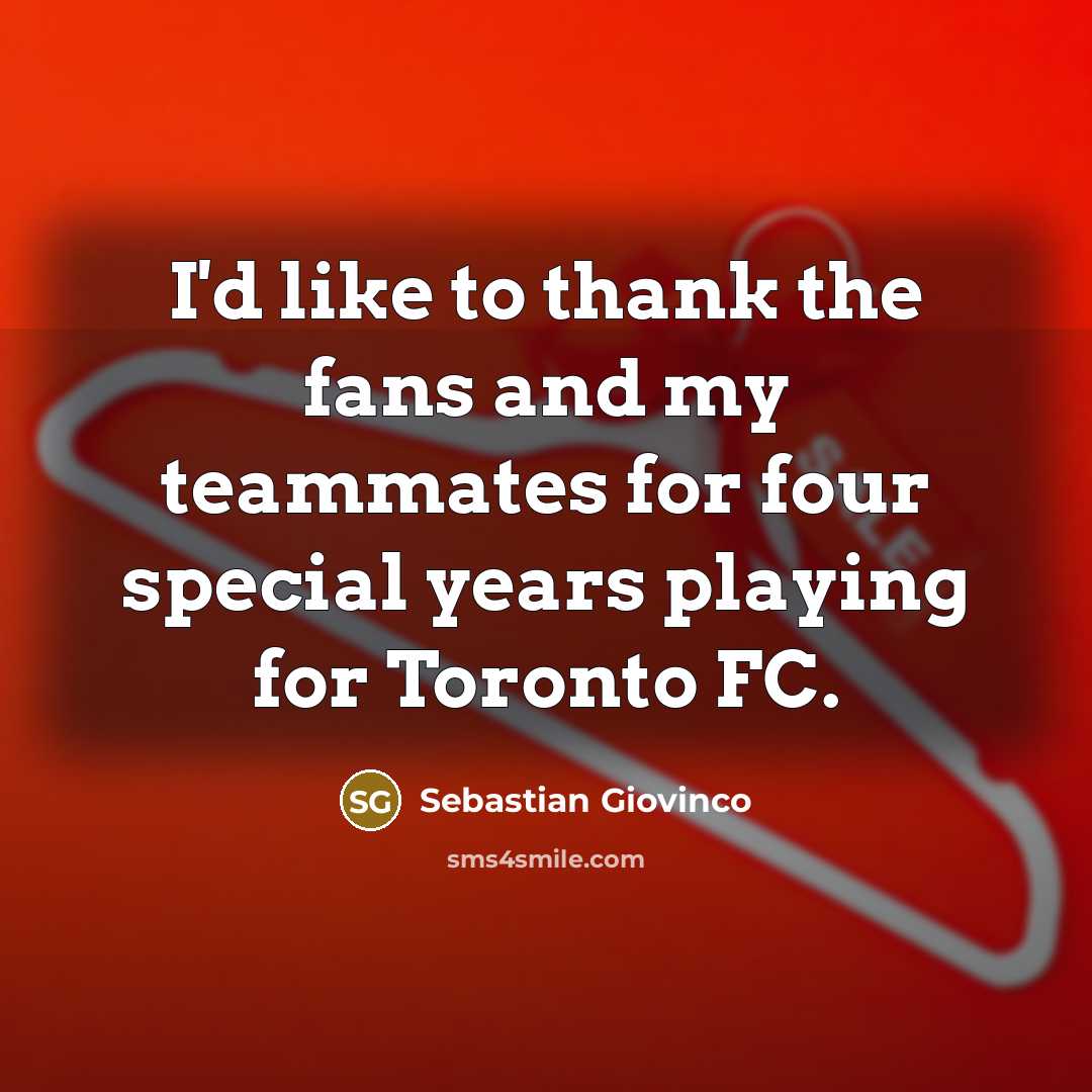 “I'd like to thank the fans and my teammates for…” quote by Sebastian Giovinco